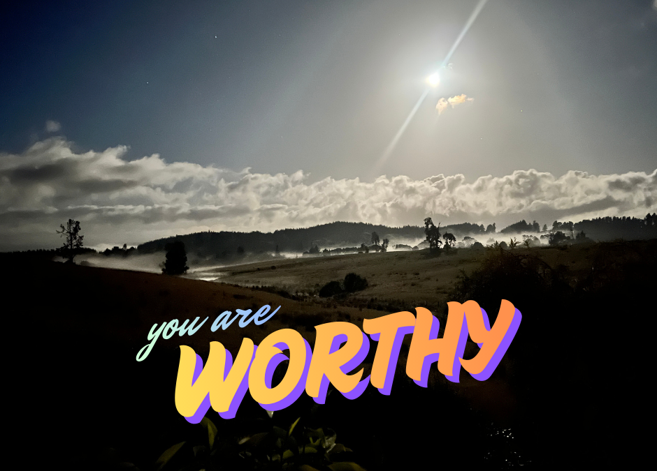 You are worthy